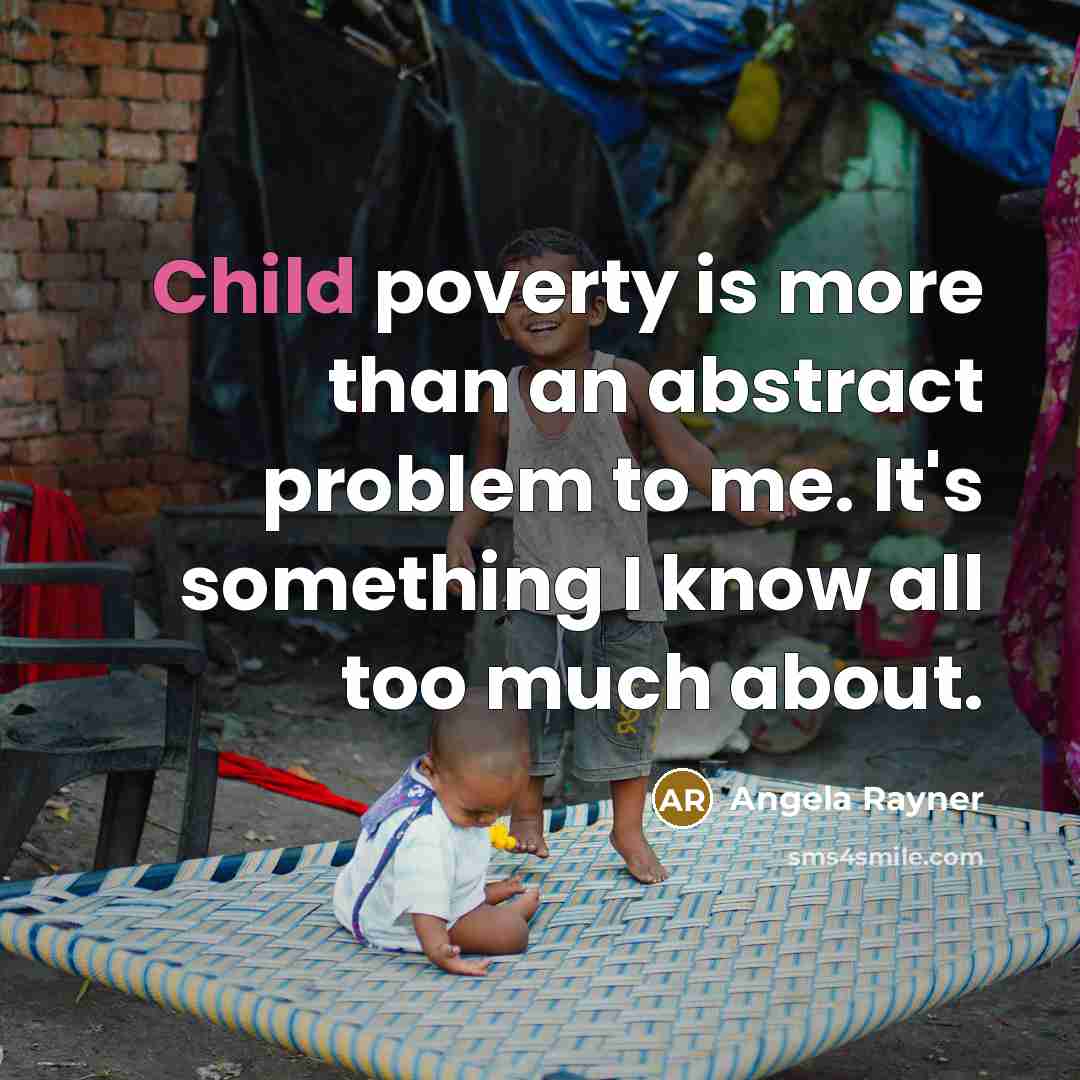 “Child poverty is more than an abstract problem to me. It's something I know all too much about.” quote by Angela Rayner