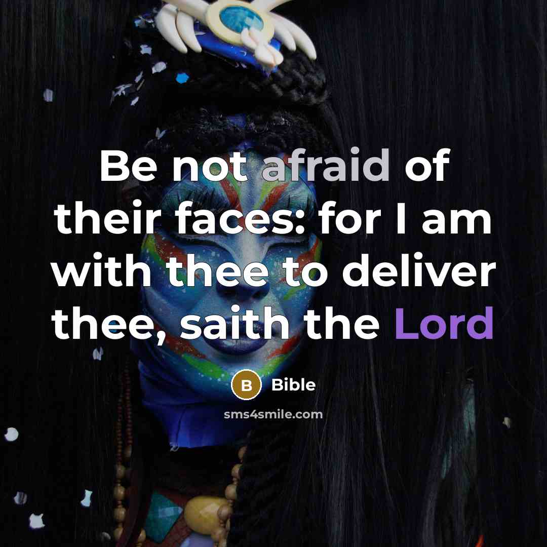 “Be not afraid of their faces: for I am with thee to deliver thee, saith the Lord” quote by Bible