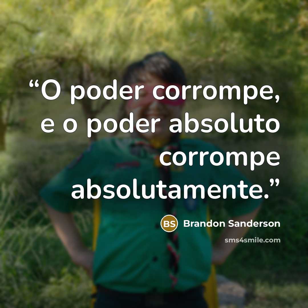 “O poder corrompe, e o poder absoluto corrompe absolutamente.” quote by Brandon Sanderson