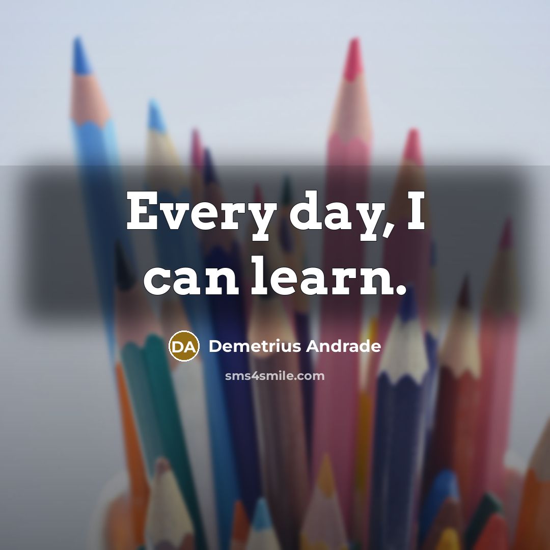 “Every day, I can learn.” quote by Demetrius Andrade