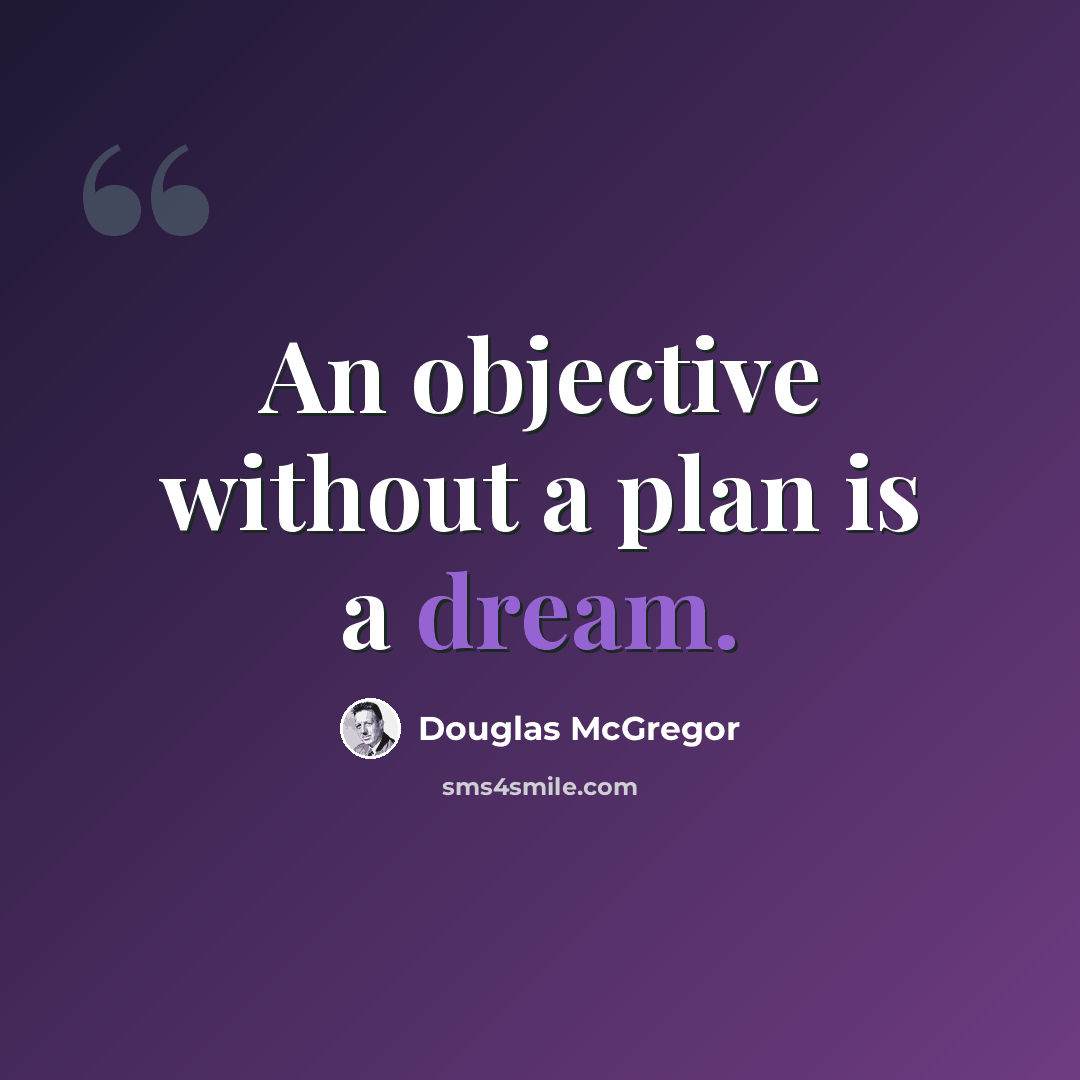 “An objective without a plan is a dream.” quote by Douglas McGregor