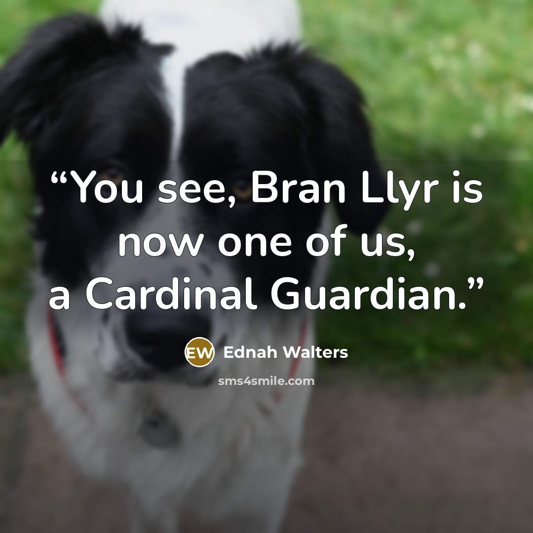 “You see, Bran Llyr is now one of us, a Cardinal Guardian.” quote by Ednah Walters