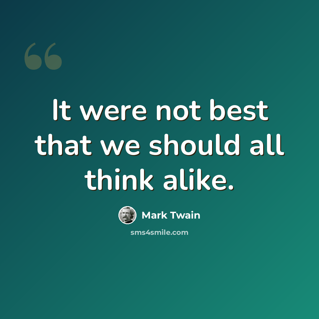 “It were not best that we should all think alike.” quote by Mark Twain