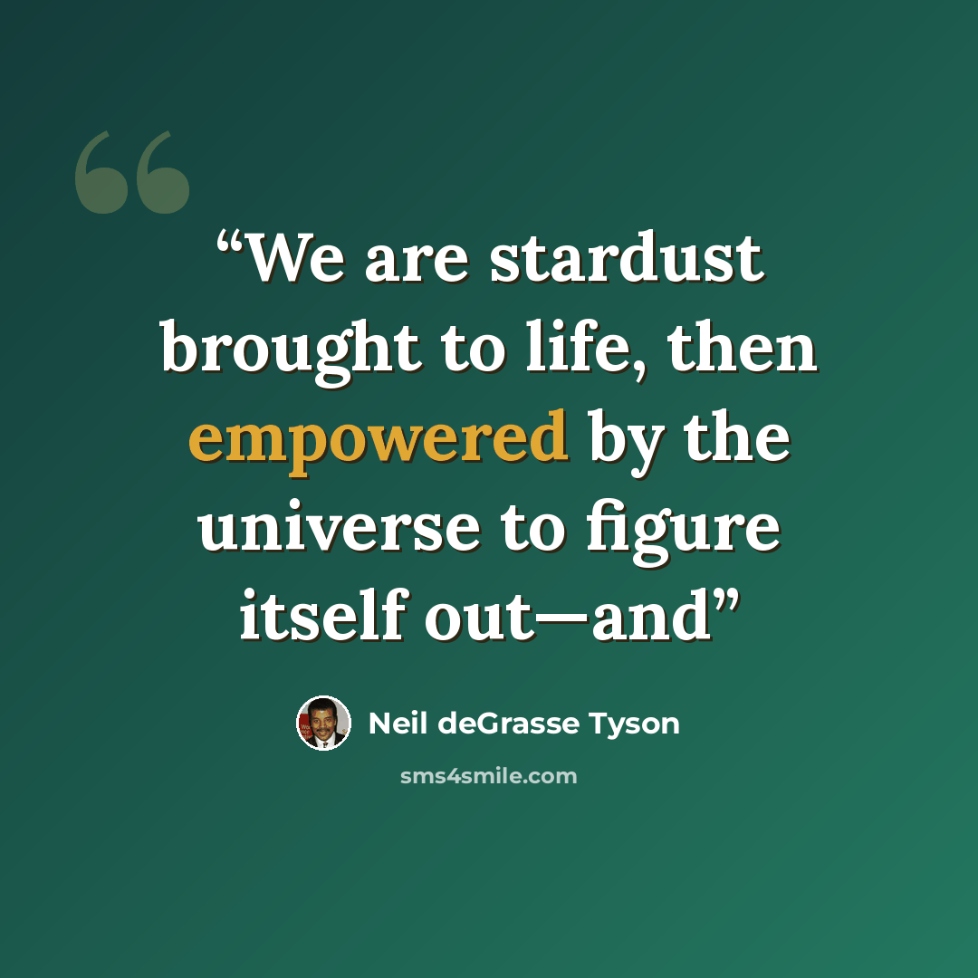 “We are stardust brought to life, then empowered by the universe to figure itself out—and” quote by Neil deGrasse Tyson
