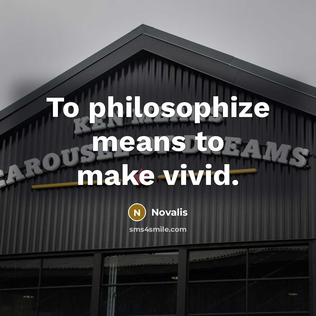 “To philosophize means to make vivid.” quote by Novalis