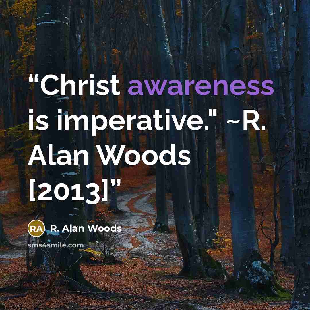 “Christ awareness is imperative." ~R. Alan Woods [2013]” quote by R. Alan Woods
