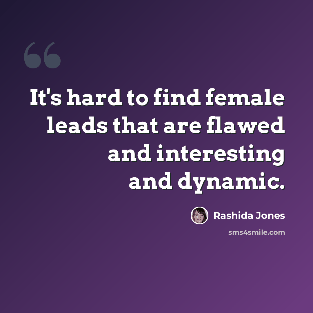 “It's hard to find female leads that are flawed and interesting and dynamic.” quote by Rashida Jones