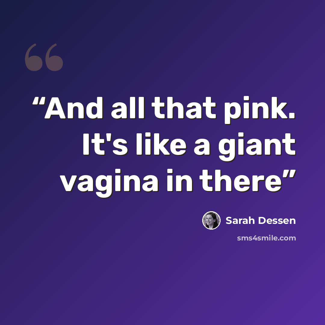 “And all that pink. It's like a giant vagina in there” quote by Sarah Dessen