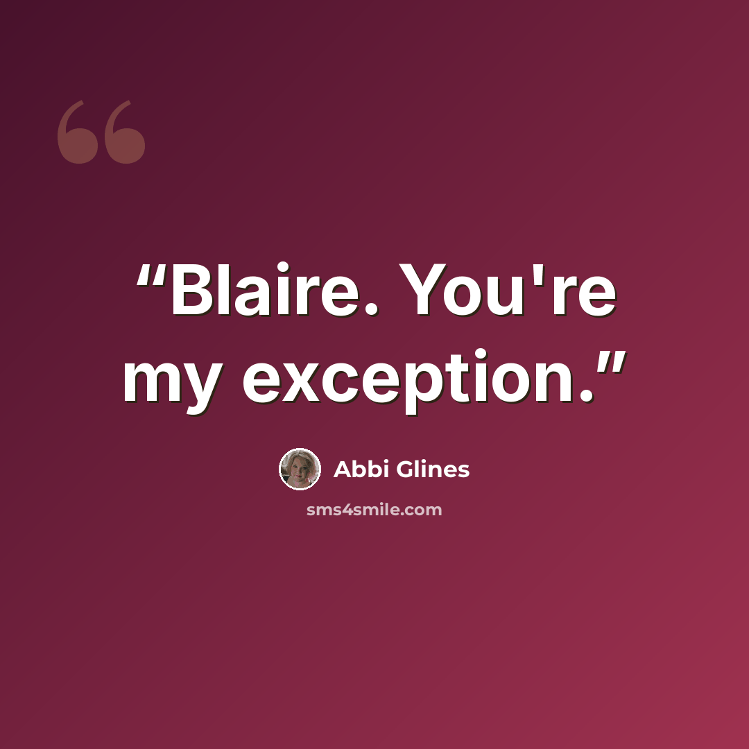 “Blaire. You're my exception.” quote by Abbi Glines