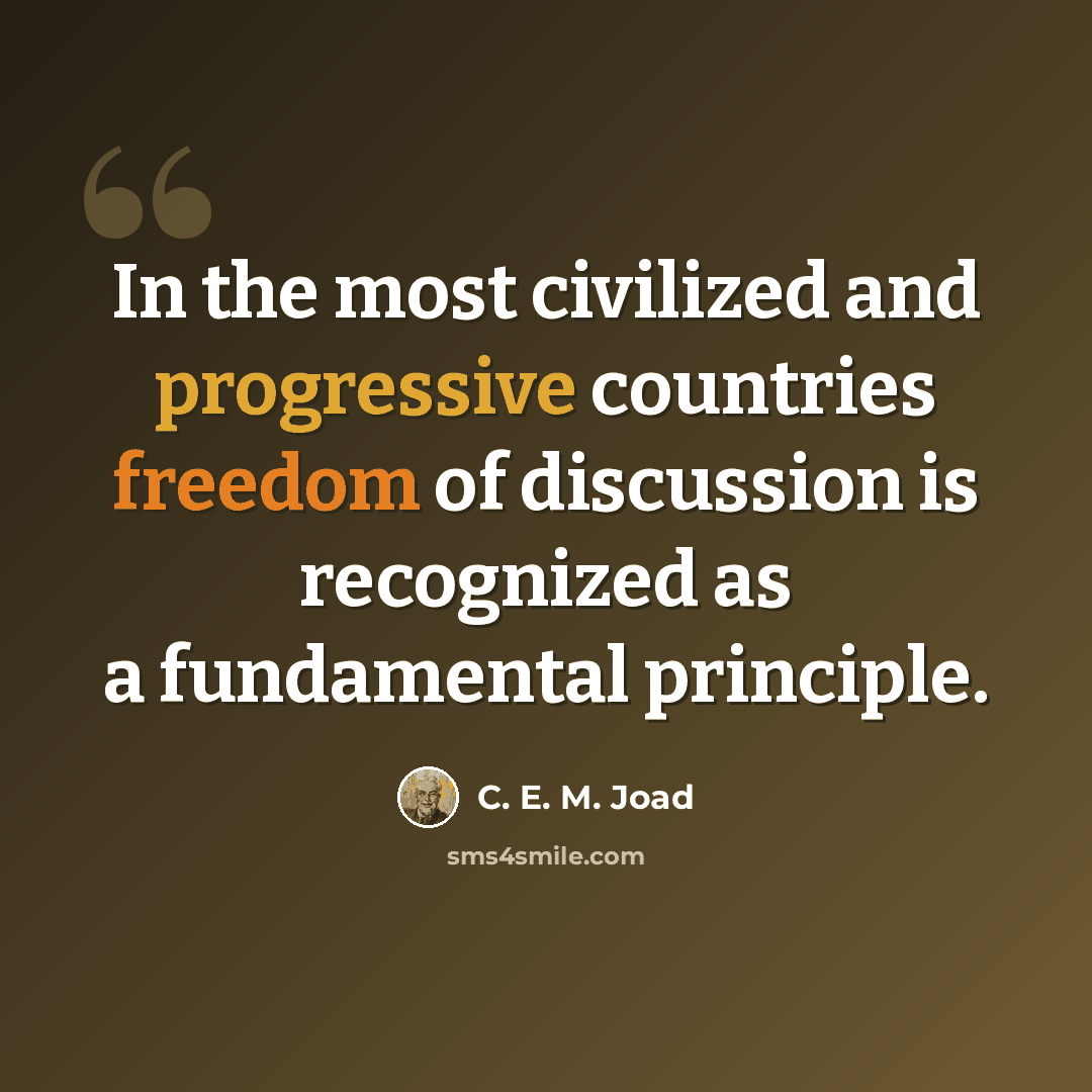“In the most civilized and progressive countries freedom of discussion is recognized as a fundamental principle.” quote by C. E. M. Joad