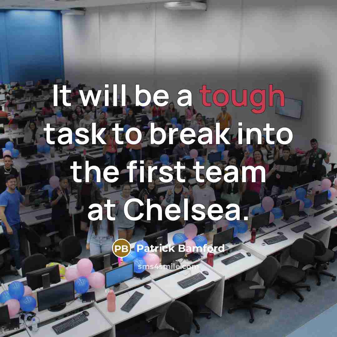 “It will be a tough task to break into the first team at Chelsea.” quote by Patrick Bamford