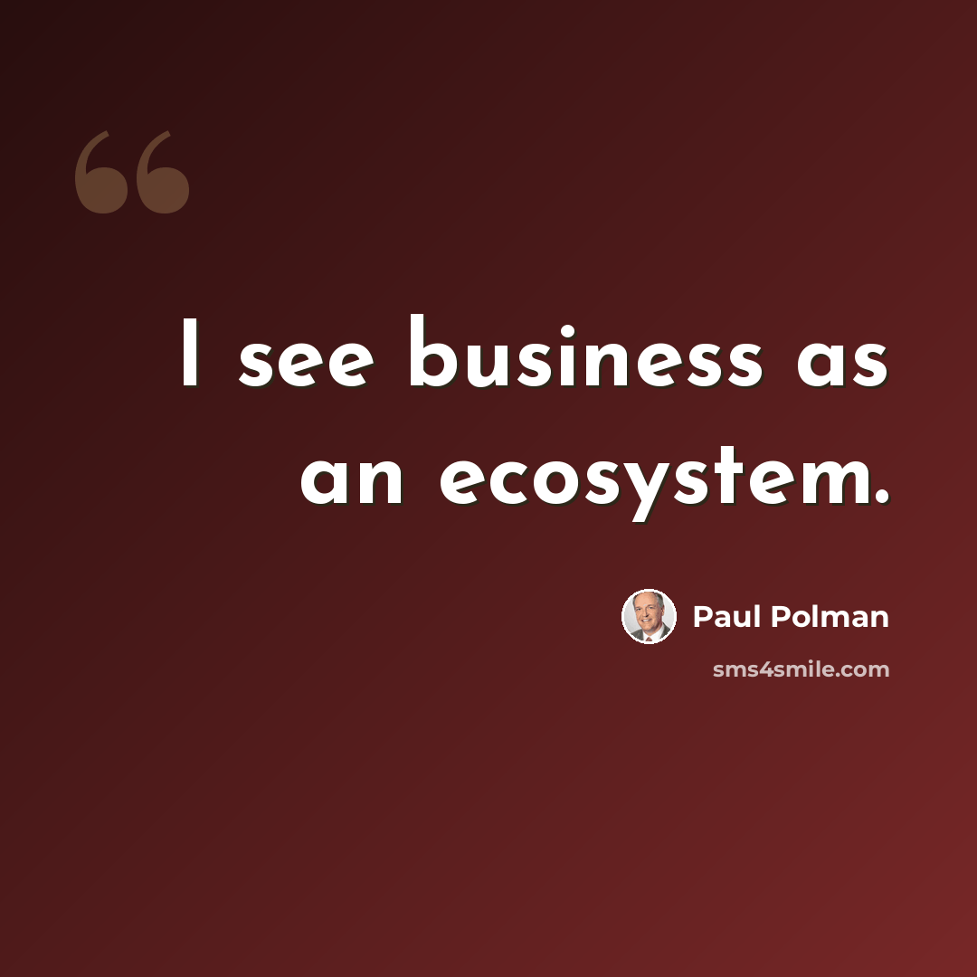 “I see business as an ecosystem.” quote by Paul Polman