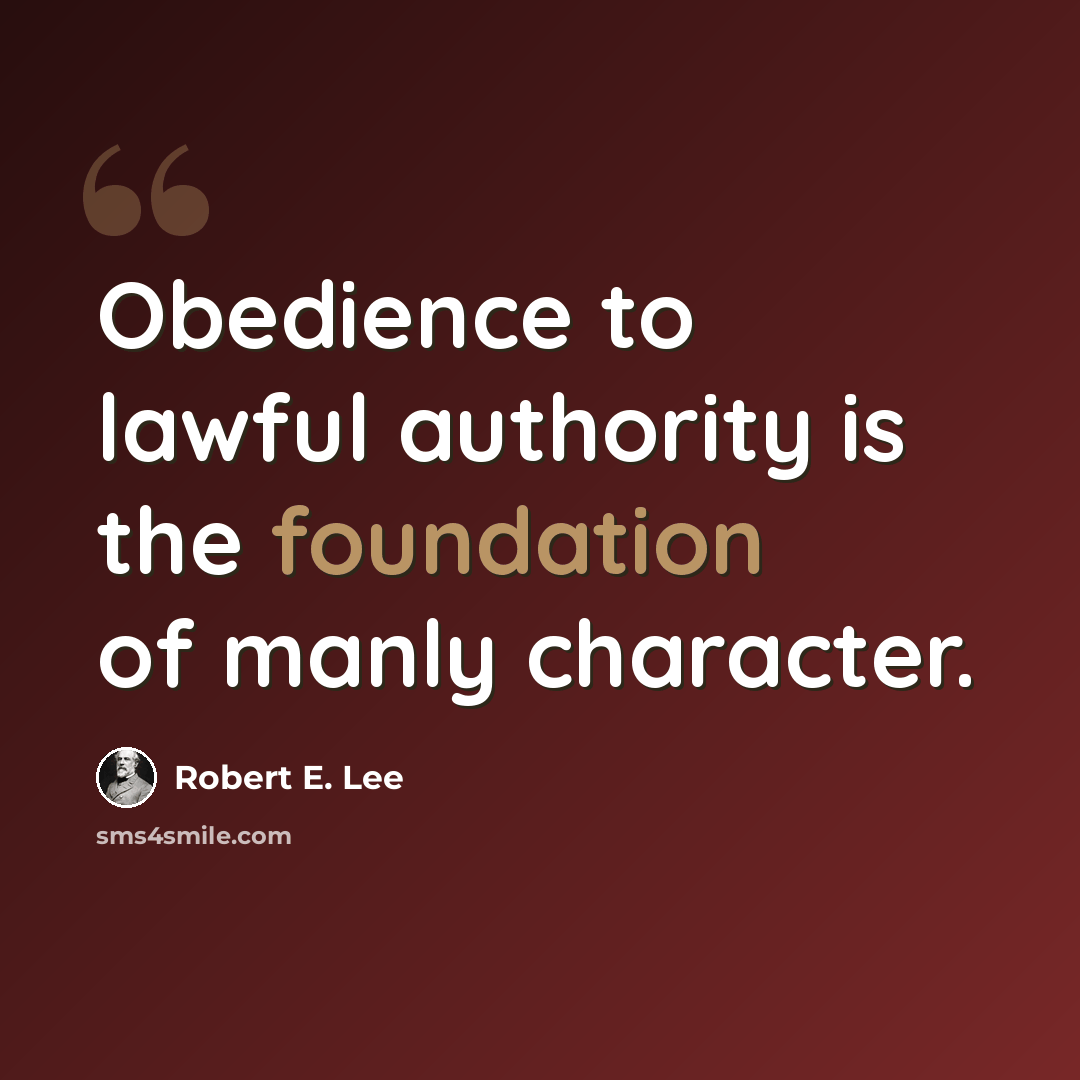 “Obedience to lawful authority is the foundation of manly character.” quote by Robert E. Lee
