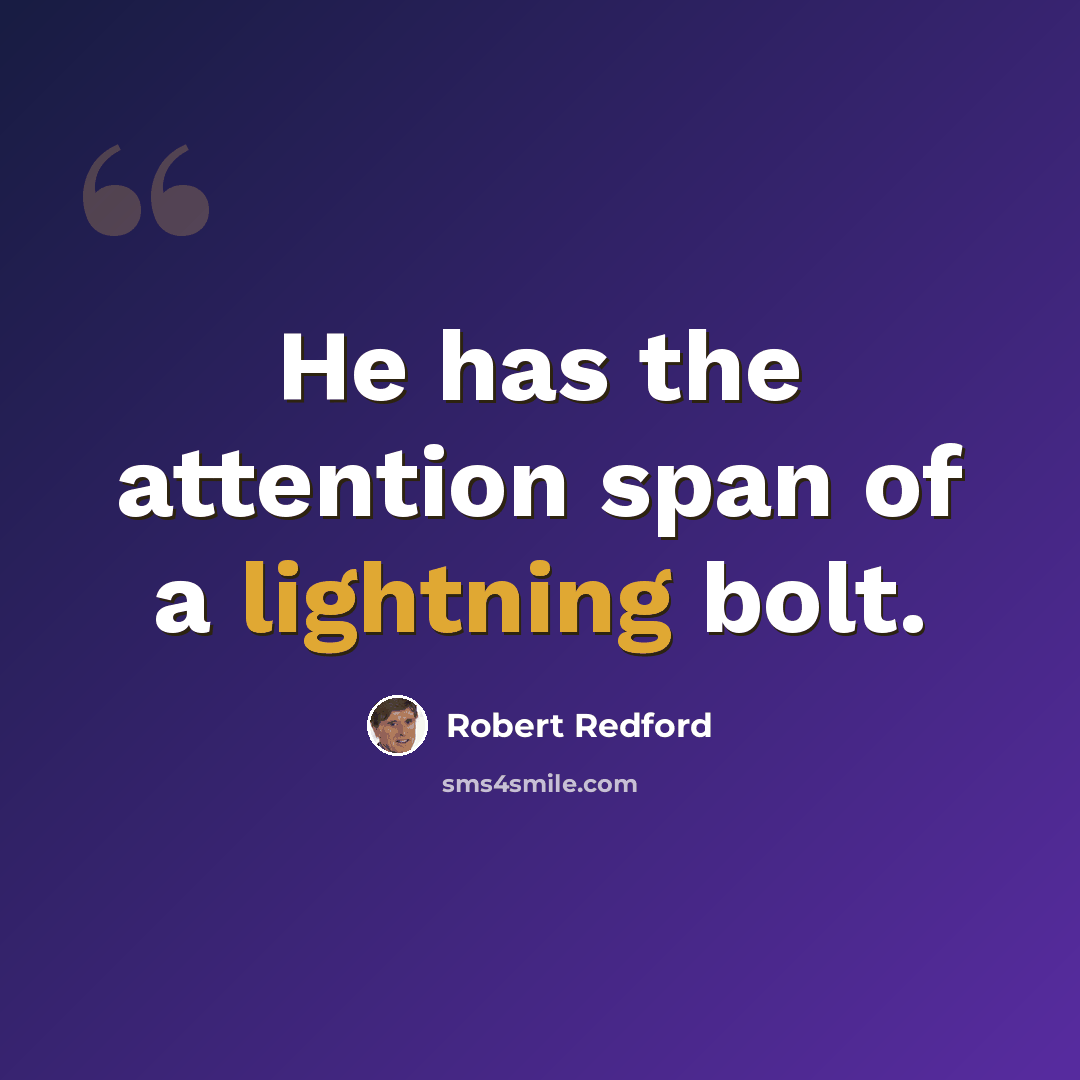 “He has the attention span of a lightning bolt.” quote by Robert Redford