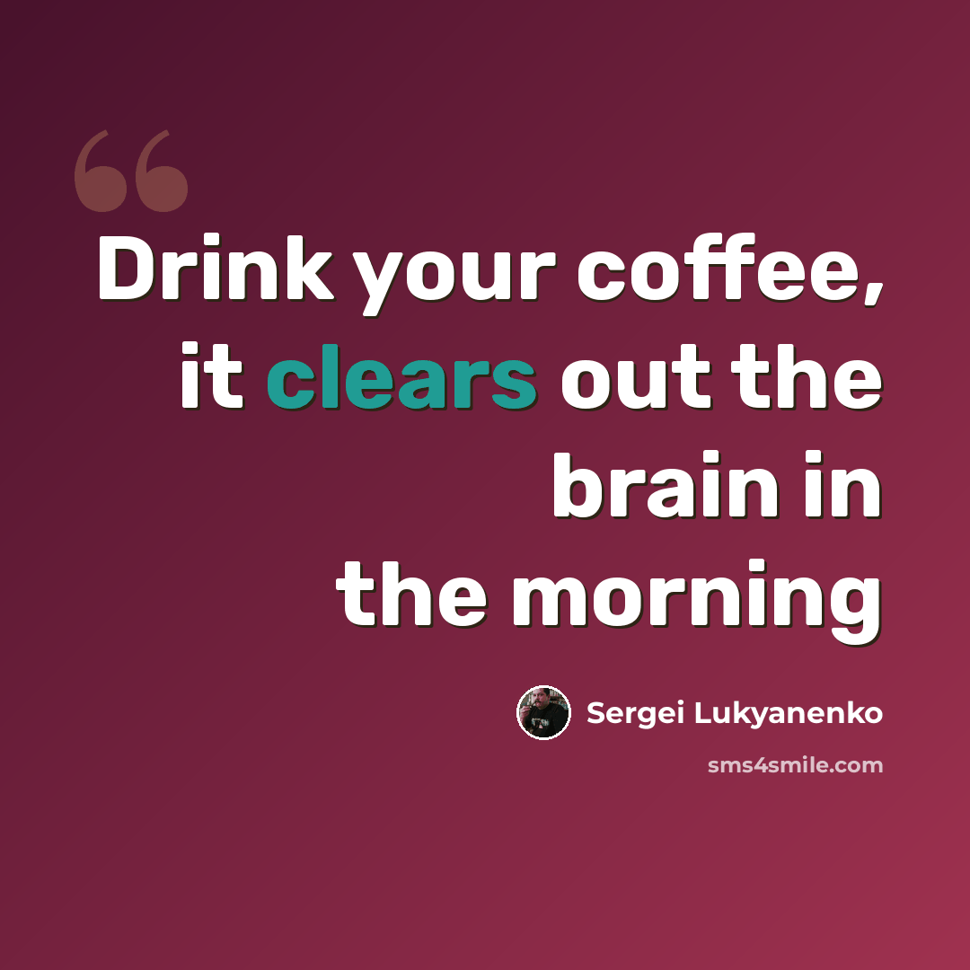 “Drink your coffee, it clears out the brain in the morning” quote by Sergei Lukyanenko