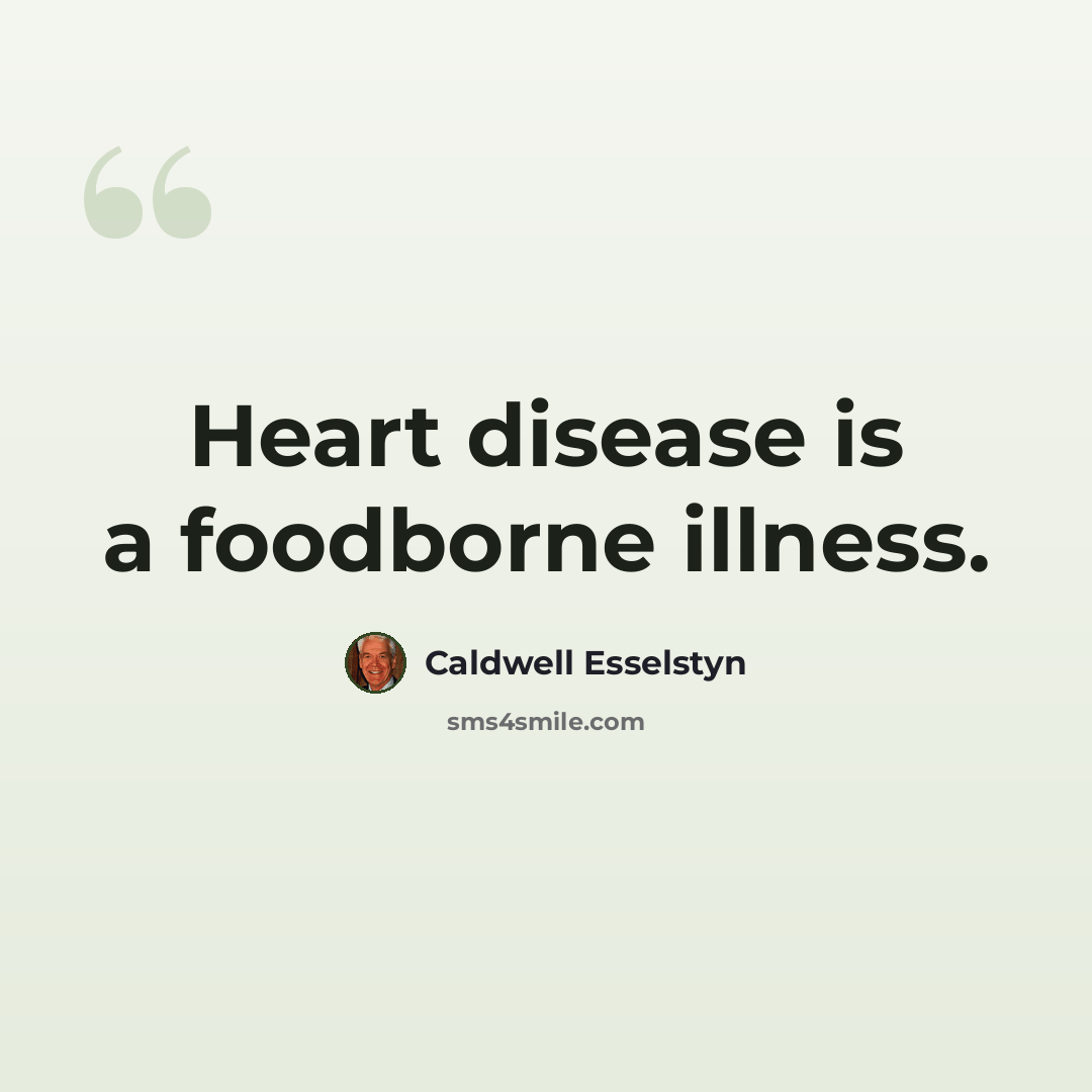 “Heart disease is a foodborne illness.” quote by Caldwell Esselstyn