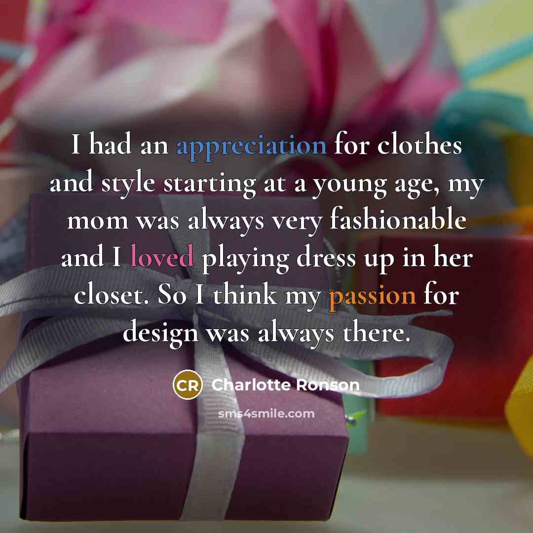 “I had an appreciation for clothes and style starting at a young age, my mom was always very fashionable and I loved playing dress up in her closet. So I think my passion for design was always there.” quote by Charlotte Ronson