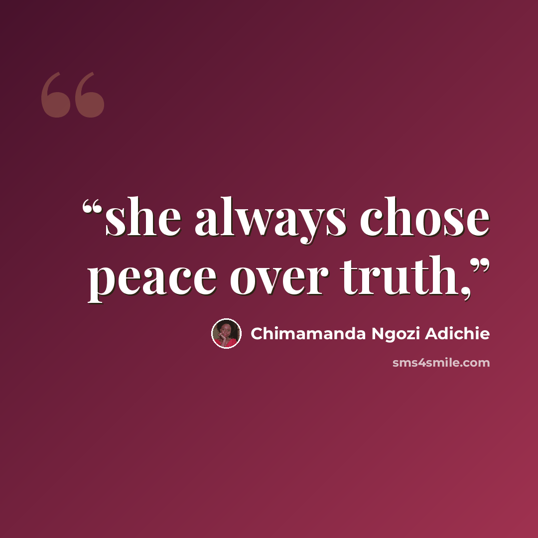 “she always chose peace over truth,” quote by Chimamanda Ngozi Adichie