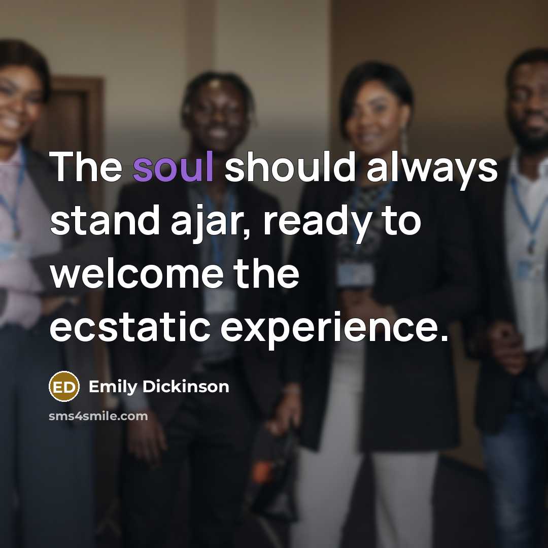 “The soul should always stand ajar, ready to welcome the ecstatic experience.” quote by Emily Dickinson