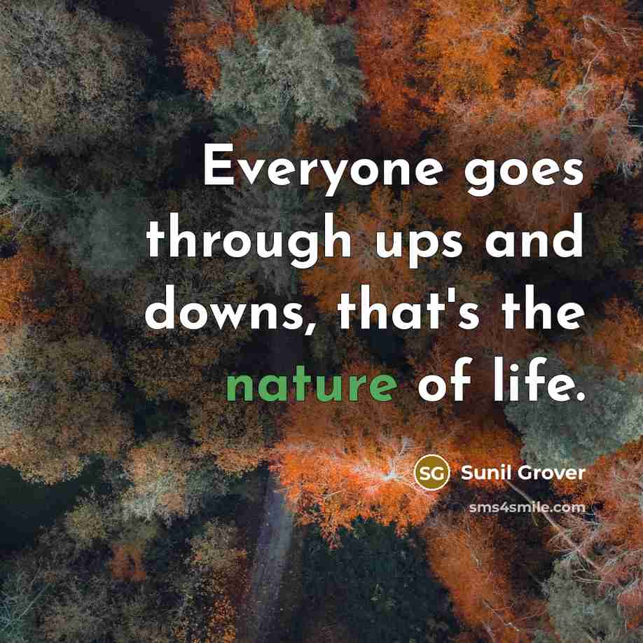 “Everyone goes through ups and downs, that's the nature of life.” quote by Sunil Grover