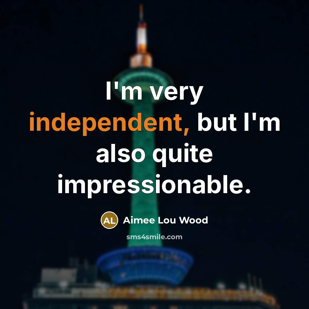 “I'm very independent, but I'm also quite impressionable.” quote by Aimee Lou Wood