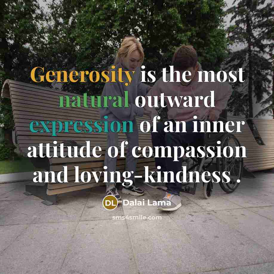 “Generosity is the most natural outward expression of an inner attitude of compassion and loving-kindness .” quote by Dalai Lama