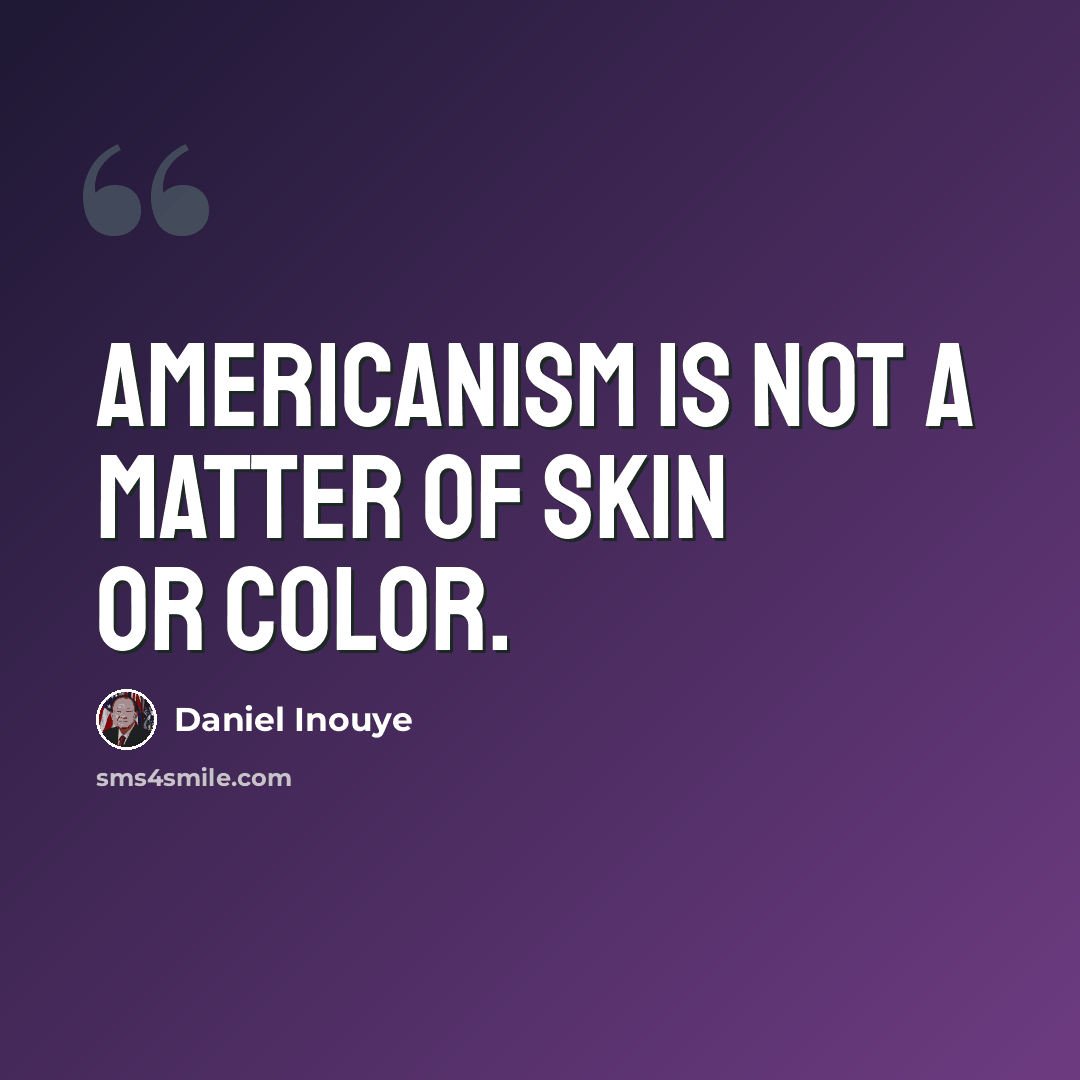 “Americanism is not a matter of skin or color.” quote by Daniel Inouye