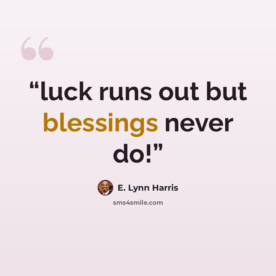 “luck runs out but blessings never do!” quote by E. Lynn Harris