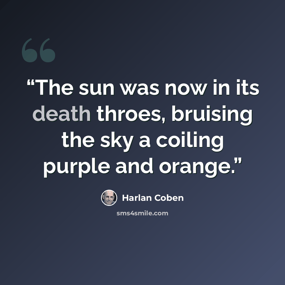 “The sun was now in its death throes, bruising the sky a coiling purple and orange.” quote by Harlan Coben