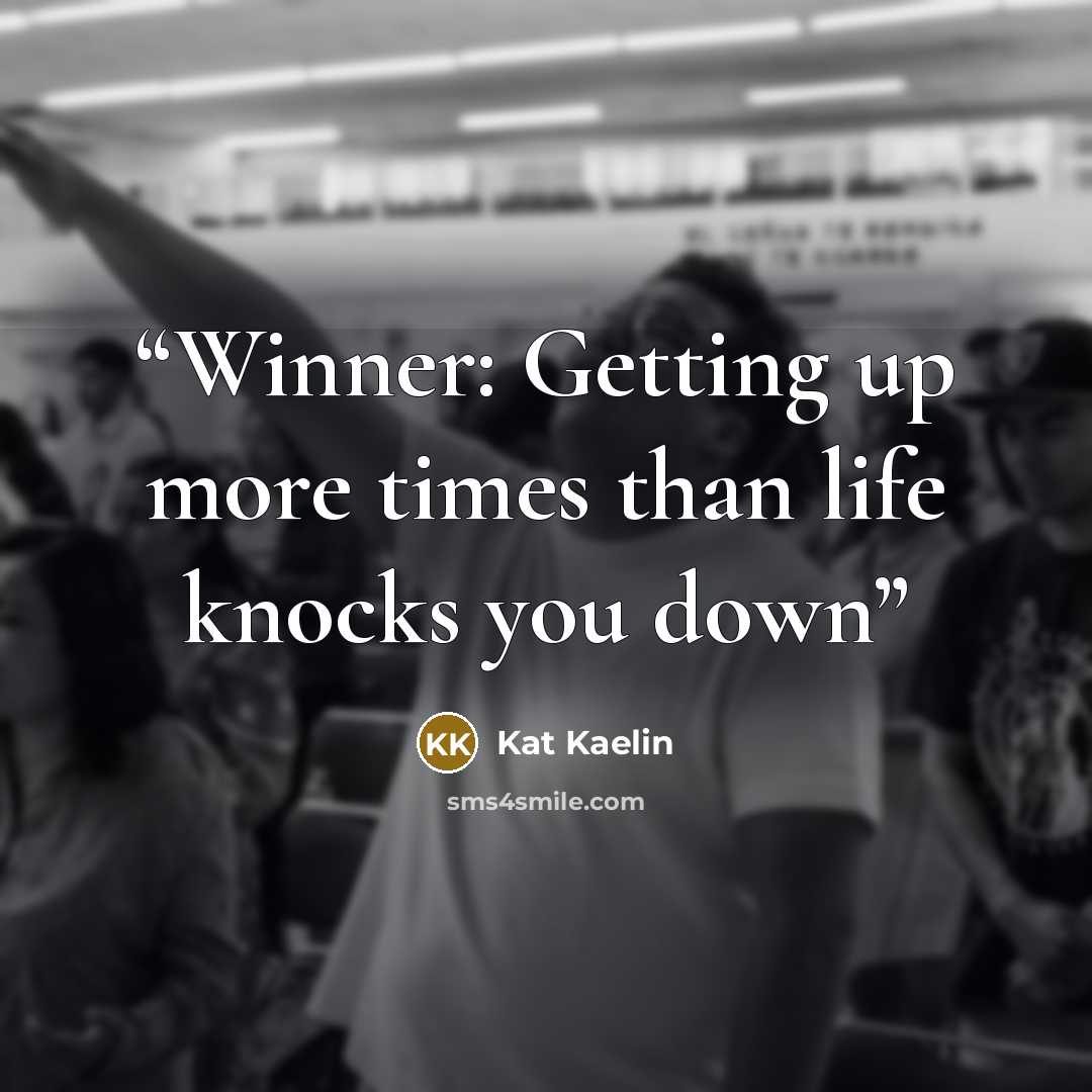 “Winner: Getting up more times than life knocks you down” quote by Kat Kaelin
