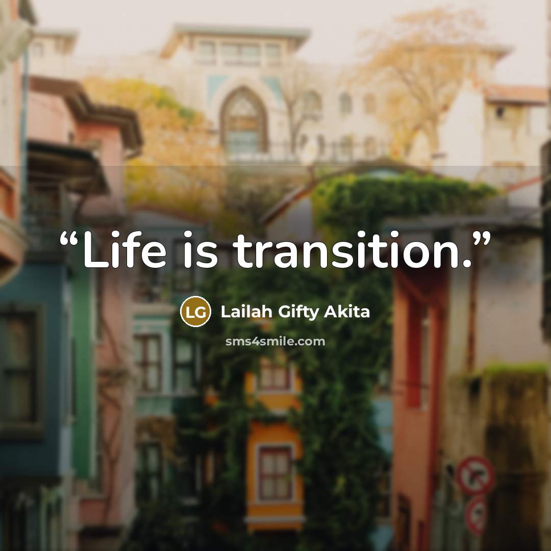 “Life is transition.” quote by Lailah Gifty Akita