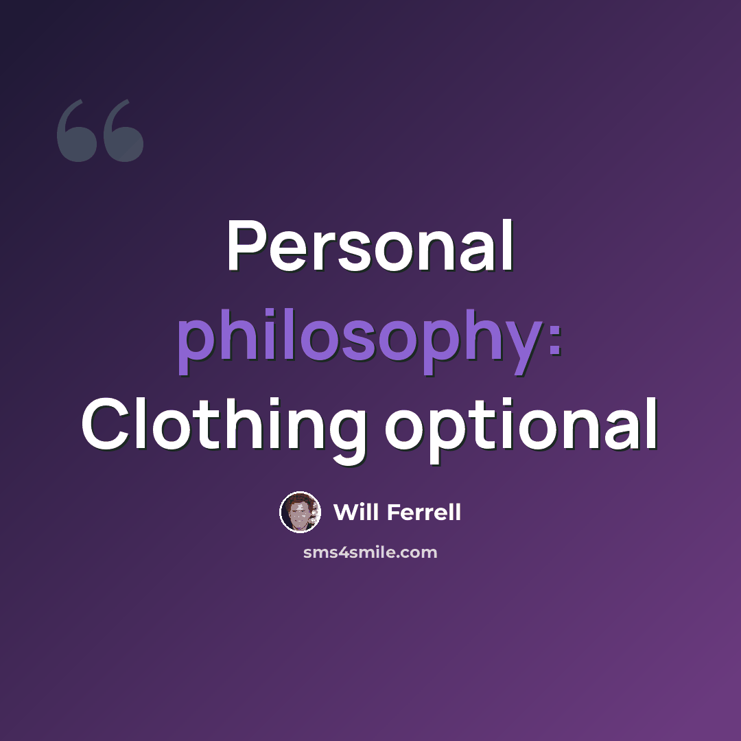 “Personal philosophy: Clothing optional” quote by Will Ferrell