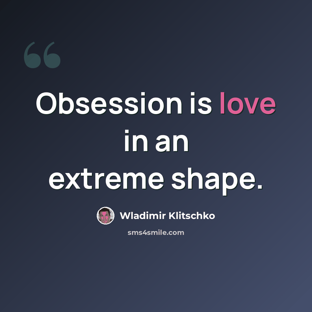 “Obsession is love in an extreme shape.” quote by Wladimir Klitschko