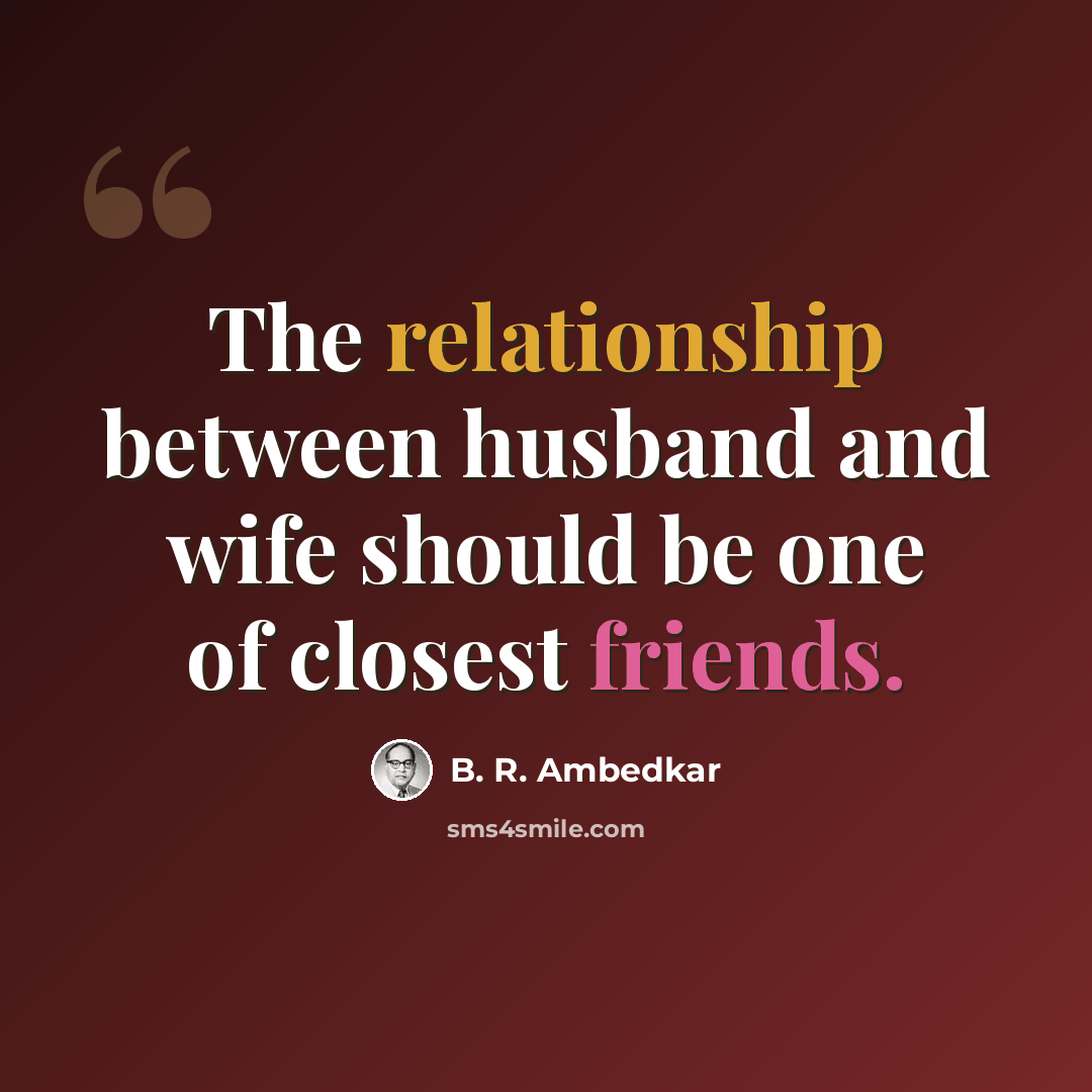 “The relationship between husband and wife should be one of closest friends.” quote by B. R. Ambedkar