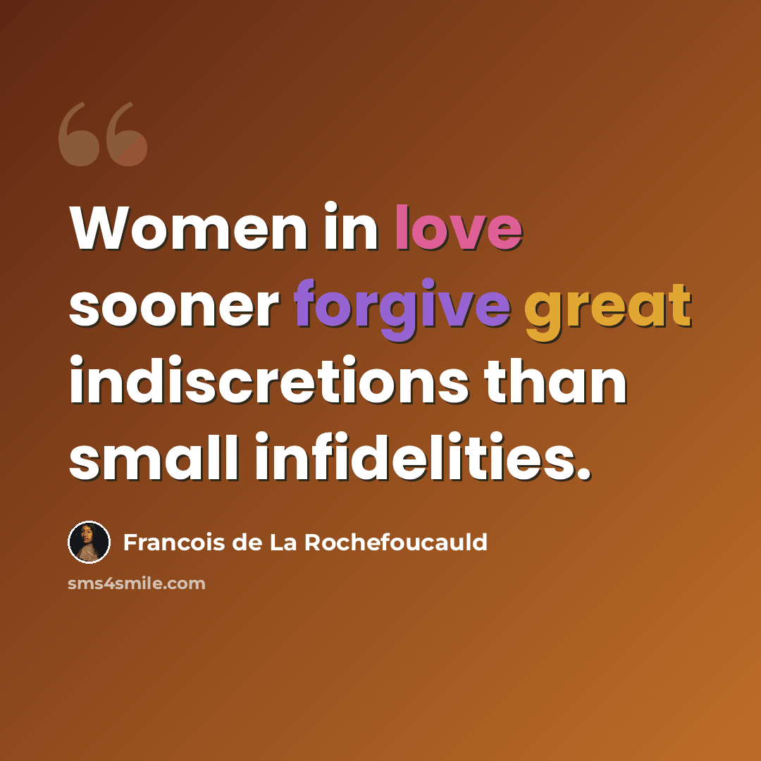 “Women in love sooner forgive great indiscretions than small infidelities.” quote by Francois de La Rochefoucauld