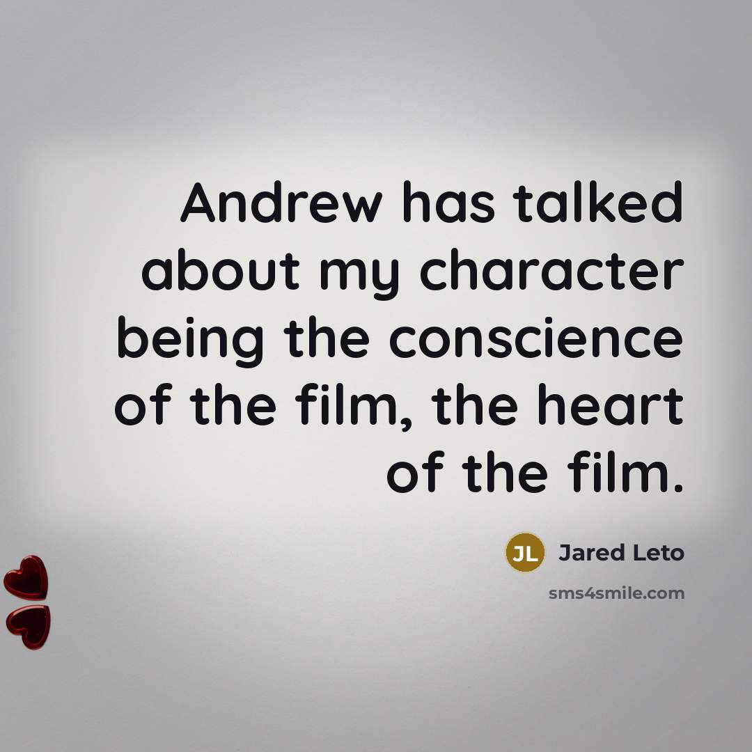 “Andrew has talked about my character being the conscience of the film, the heart of the film.” quote by Jared Leto