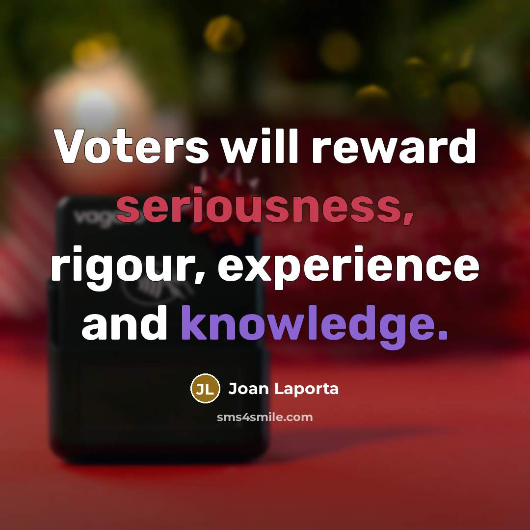 “Voters will reward seriousness, rigour, experience and knowledge.” quote by Joan Laporta