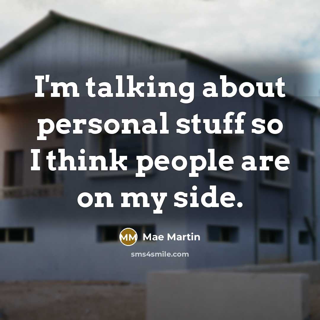 “I'm talking about personal stuff so I think people are on my side.” quote by Mae Martin