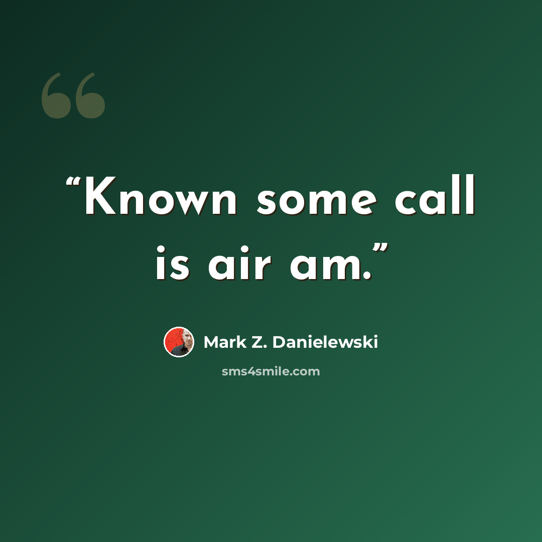 “Known some call is air am.” quote by Mark Z. Danielewski