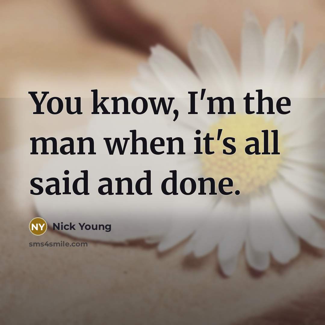 “You know, I'm the man when it's all said and done.” quote by Nick Young