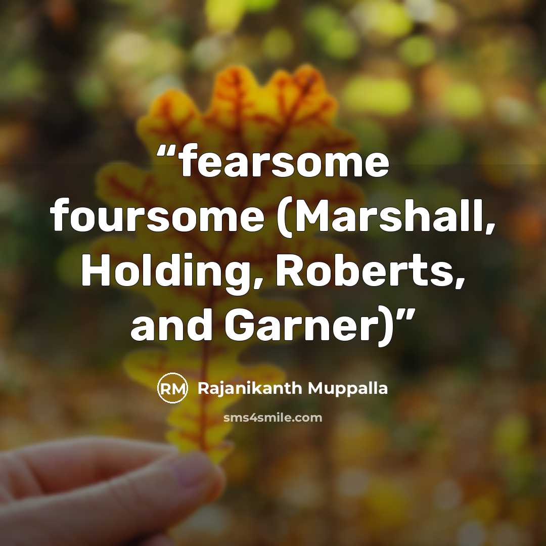 “fearsome foursome (Marshall, Holding, Roberts, and Garner)” quote by Rajanikanth Muppalla