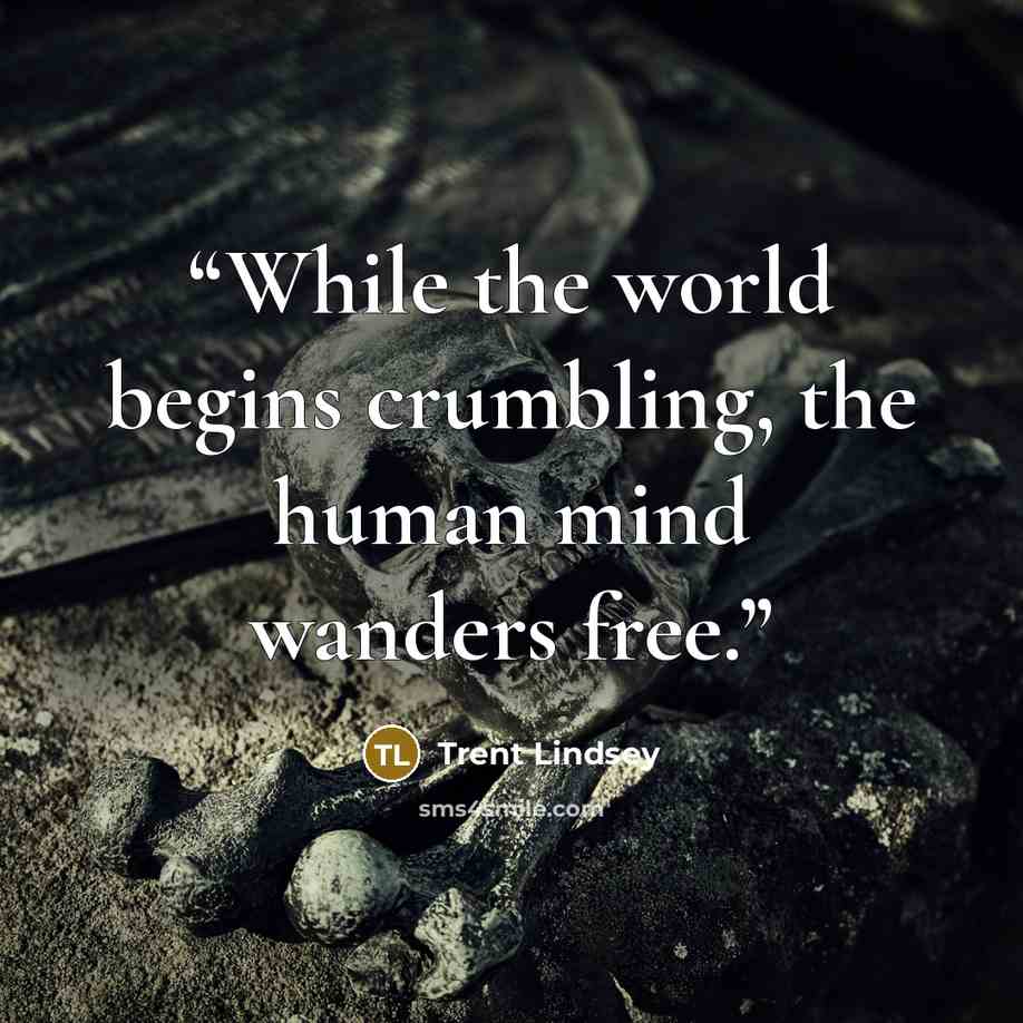 “While the world begins crumbling, the human mind wanders free.” quote by Trent Lindsey