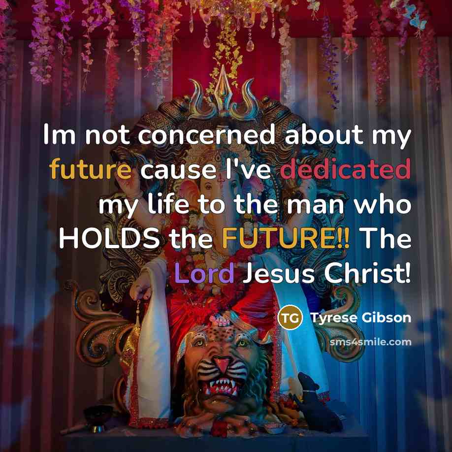 “Im not concerned about my future cause I've dedicated my life to the man who HOLDS the FUTURE!! The Lord Jesus Christ!” quote by Tyrese Gibson