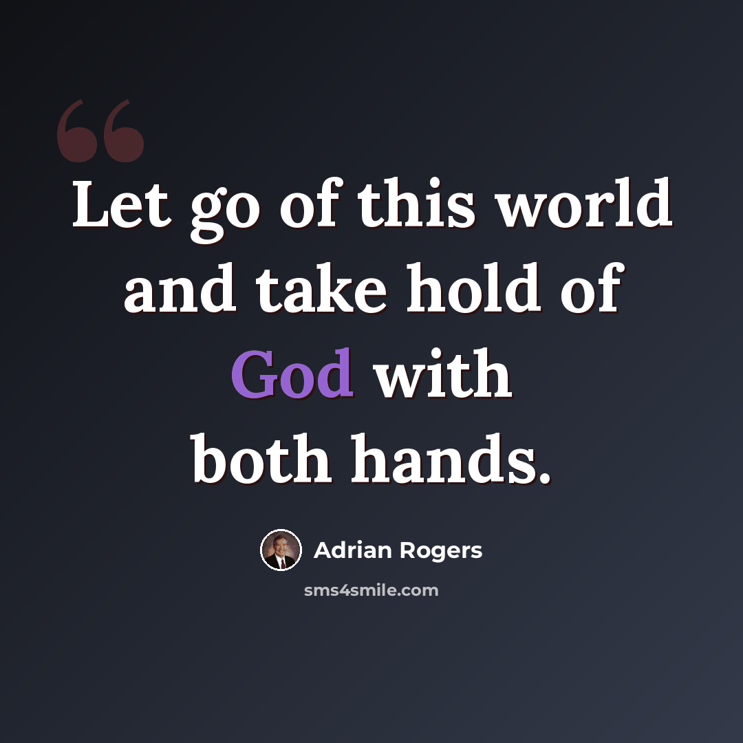 “Let go of this world and take hold of God with both hands.” quote by Adrian Rogers