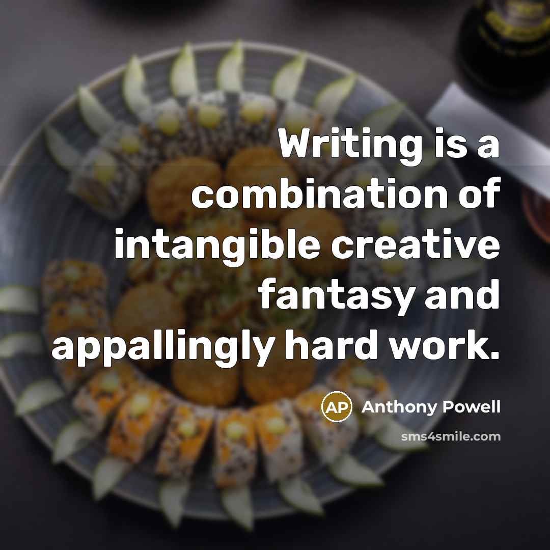 “Writing is a combination of intangible creative fantasy and appallingly hard work.” quote by Anthony Powell