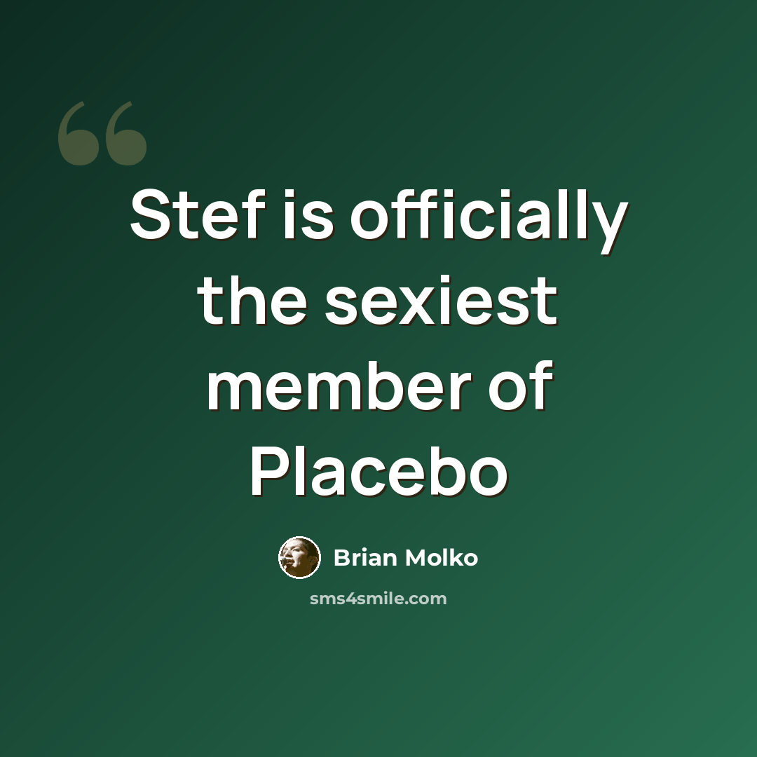 “Stef is officially the sexiest member of Placebo” quote by Brian Molko