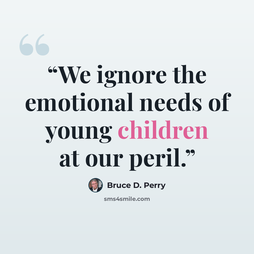 “We ignore the emotional needs of young children at our peril.” quote by Bruce D. Perry