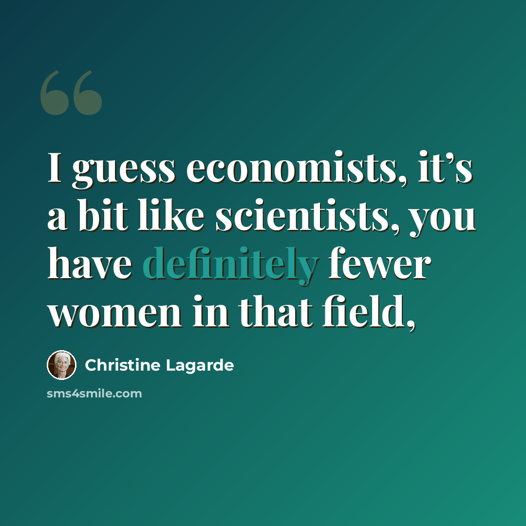 “I guess economists, it’s a bit like scientists, you have definitely fewer women in that field,” quote by Christine Lagarde