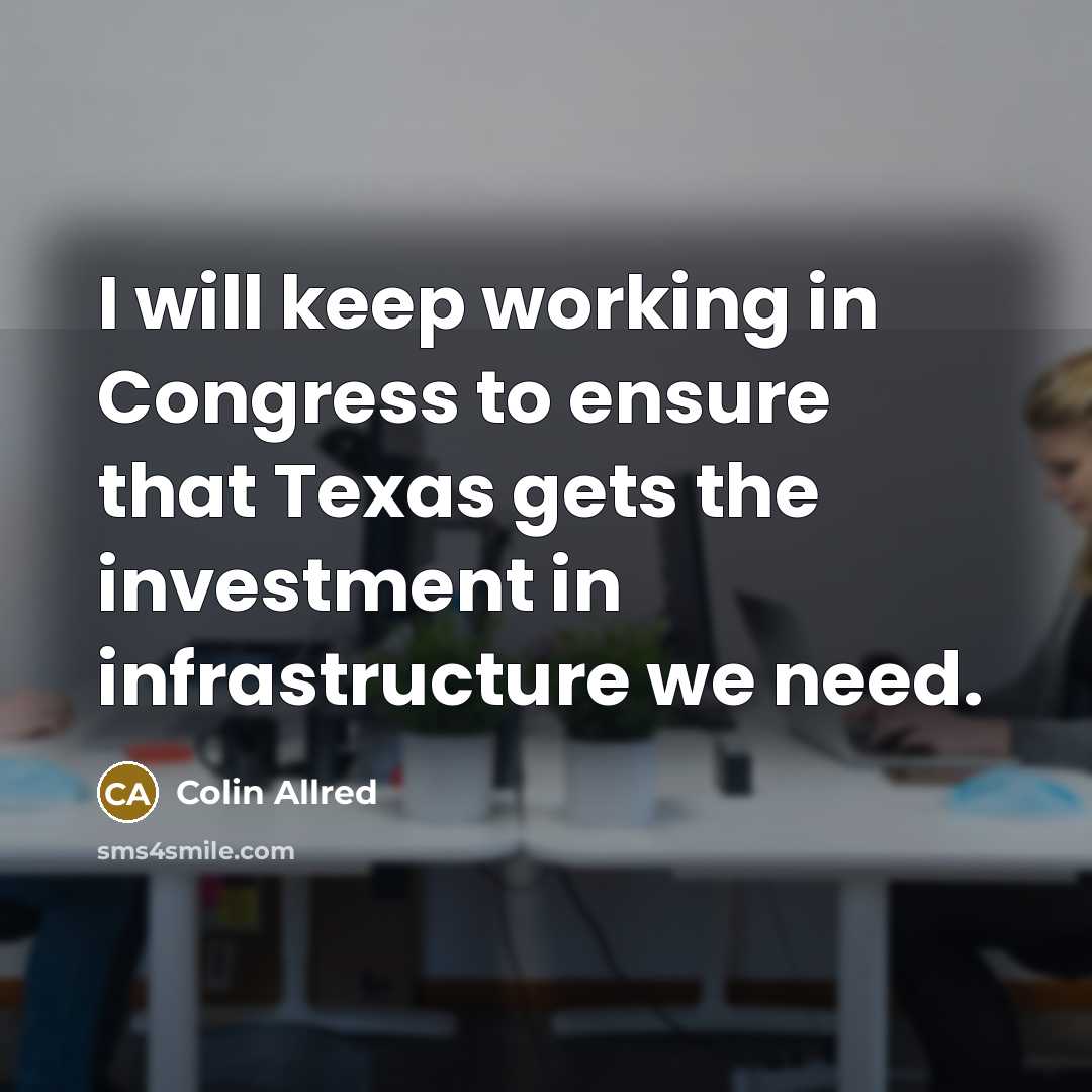 “I will keep working in Congress to ensure that Texas gets the investment in infrastructure we need.” quote by Colin Allred