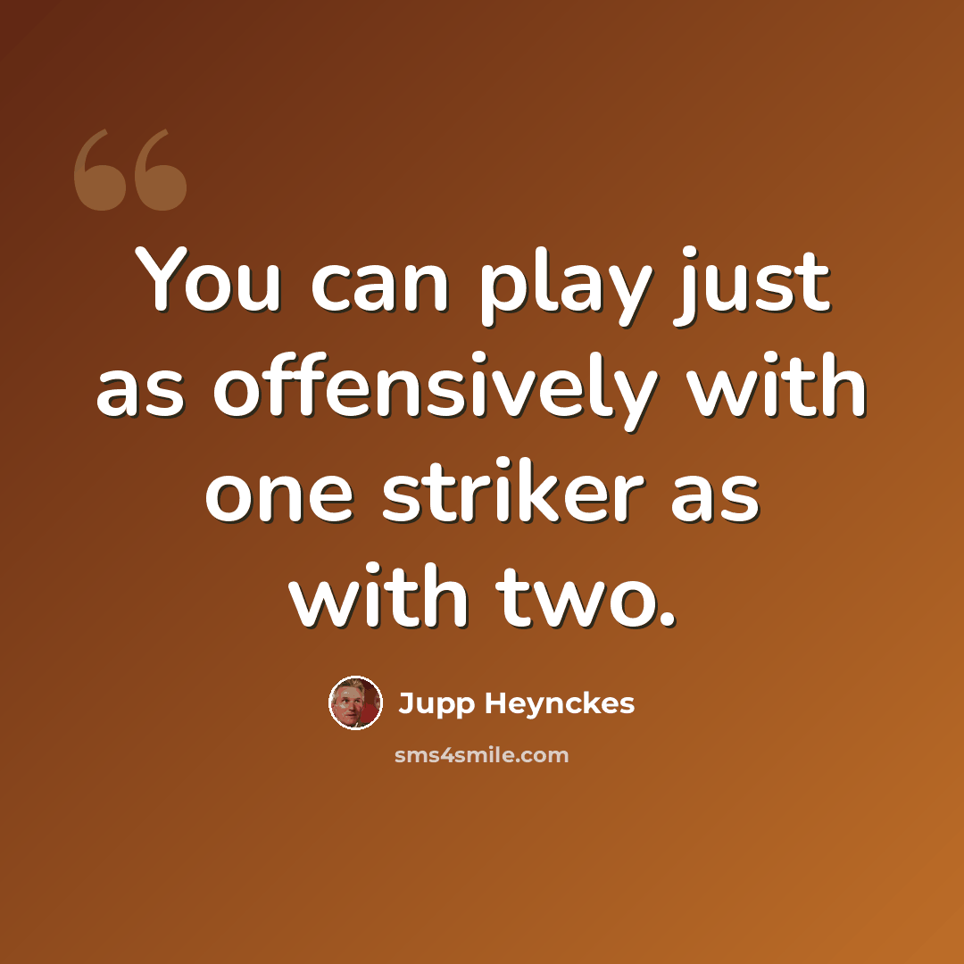 “You can play just as offensively with one striker as with two.” quote by Jupp Heynckes